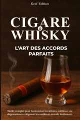 Cigare & whisky : L’Art des accords parfaits: Guide complet pour harmoniser les arômes, sublimer vos dégustations et déguster les meilleurs accords facilement (French Edition) cover image