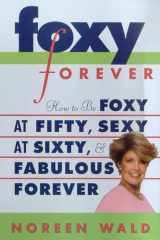Foxy Forever How to Be Foxy at Fifty, Sexy at Sixty, and Fabulous Forever cover image