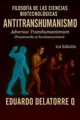 Filosofía de Las Ciencias Biotecnológicas-Anti Transhumanismo - Adversus Transhumanismum (Presentando al Parahumanismo) cover image