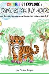 Colorie et Explore : Animaux de la Jungle | Un livre de coloriage amusant pour les enfants de 3 à 6 ans (French Edition) cover image