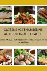 Cuisine Vietnamienne Authentique et Facile: Recettes Traditionnelles & Street Food à Faire à la Maison (French Edition) cover image