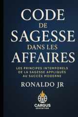 Code de Sagesse dans les Affaires: Les principes intemporels de la sagesse appliqués au succès moderne (French Edition) cover image