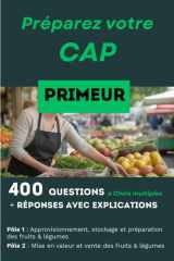 400 questions, réponses avec explication pour préparer le CAP Primeur - Réussir les deux activités professionnelles essentielles: Pôle 1 et Pôle 2 cover image