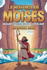 La Historia De Moisés: Milagros Y Lecciones De Un Joven Líder (La Historia de Figuras Importantes en la Biblia) (Spanish Edition) cover image