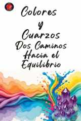 Colores y Cuarzos: Dos Caminos Hacia el Equilibrio (Spanish Edition) cover image