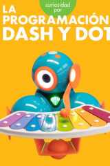 Curiosidad por la programación con Dash y Dot (Spanish Edition) cover image