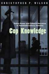 Cop Knowledge Police Power and Cultural Narrative in Twentieth-Century America cover image