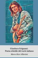 Gianluca Grignani: Poeta rebelde del rock italiano: Un viaje íntimo a la vida del artista que redefinió el rock y el amor en la música italiana (Spanish Edition) cover image