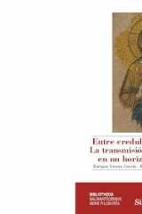 ENTRE CREDULIDAD E INCREENCIA. LA TRANSMISIÓN DE LA FE CRISTIANA EN UN HORIZONTE POSTSECULAR cover image