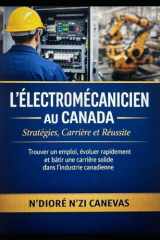 L’Électromécanicien au Canada : Stratégies, Carrière et Réussite: Trouver un emploi, évoluer rapidement et bâtir une carrière solide dans l’industrie canadienne (French Edition) cover image