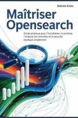 Maîtriser OpenSearch: Guide pratique pour l'installation, la recherche, l'analyse des données et la sécurité, expliqué simplement (French Edition) cover image
