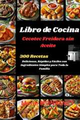 Libro de Cocina Cecotec Freidora sin Aceite: 300 Recetas Deliciosas, Rápidas y Fáciles con Ingredientes Simples para Toda la Familia (Spanish Edition) cover image