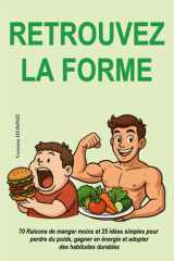 Retrouvez la forme (Version HOMME): 70 raisons de manger moins et 25 idées simples pour perdre du poids, gagner en énergie et adopter des habitudes ... (sans régime ni frustration) (French Edition) cover image