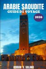 ARABIE SAOUDITE GUIDE DE VOYAGE 2026: Explorez facilement l'histoire, la culture, les déserts, les villes, la gastronomie, les festivals, l'aventure ... de l'Arabie saoudite (2026). (French Edition) cover image