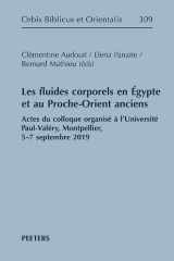 Les fluides corporels en Égypte et au Proche-Orient anciens: Actes du colloque organisé à l'Université Paul-Valéry, Montpellier, 5-7 septembre 2019 cover image