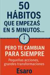 50 hábitos que empezás en 5 minutos... pero te cambian para siempre - Pequeñas acciones, grandes transformaciones cover image