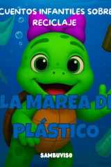 La Marea de Plástico - Cuento Para Niños de 3-4-5-6-7 Años - Cuento infantil ilustrado para niños de 3 a 7 años sobre cambio climático y cuidado del medio ambiente. Trabaja las emociones, la empatía y el pensamiento crítico a través de animales bebés. cover image