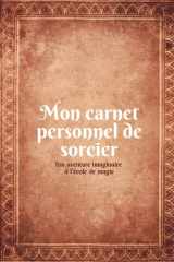 Mon Carnet personnel de sorcier - Journal magique de l'école de magie: Un carnet personnel imaginaire pour les enfants qui rêvent d’écoles de magie, ... et d’aventures fantastiques (French Edition) cover image