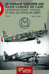 LE MORANE SAULNIER 406: dans l'Armée de l'Air, l'Aéronautique Navale et avec les Français Libres. Tome I cover image