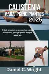 Calistenia Para Principiantes 2025 - Calistenia Para Principiantes, Entrenamientos de calistenia al aire libre, Libro de calistenia para hombres, Guía de entrenamiento para viajes, Libro de calistenia cover image