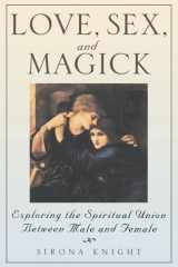 Love, Sex and Magick Exploring the Spiritual Union Between Male and Female cover image