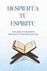 Despierta Tu Espíritu - Guía para el Crecimiento Espiritual y la Conexión con Dios: Descubre cómo alcanzar la plenitud espiritual, superar bloqueos internos y vivir con propósito guiado por lo divino cover image