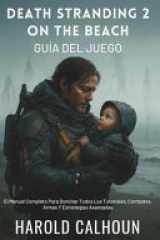 Death Stranding 2 - On The Beach Guía Del Juego: El Manual Completo Para Dominar Todos Los Tutoriales, Combates, Armas Y Estrategias Avanzadas cover image