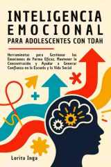 Inteligencia Emocional Para Adolescentes Con Tdah - Herramientas para Gestionar las Emociones de Forma Eficaz, Mantener la Concentración y Ayudar a Generar Confianza en la Escuela y la Vida Social cover image
