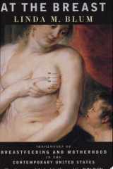 At the Breast Ideologies of Breastfeeding and Motherhood in the Contemporary United States cover image