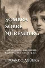 Sombra sobre Núremberg - (Novela) La historia de un niño entre las ruinas del Tercer Reich. Lectores de 14 a 18 años. cover image