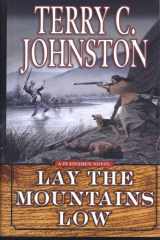 Lay the Mountains Low The Flight of the Nez Perce from Idaho and the Battle of the Big Hole, August 9-10, 1877 cover image