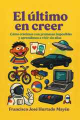El último en creer - Cómo crecimos con promesas imposibles y aprendimos a vivir sin ellas cover image