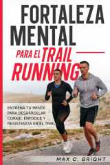 Fortaleza Mental Para el Trail Running - Entrena tu Mente Para Desarrollar Coraje, Enfoque y Resistencia en el Trail cover image