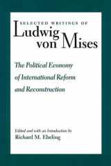 Selected Writings Of Ludwig von Mises Volume 3: The Political Economy of International Reform and Reconstruction cover image