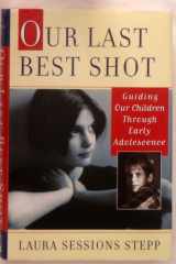 Our Last Best Shot: Guiding Our Children Through Early Adolescence cover image