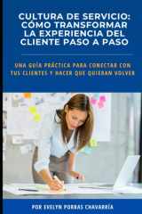 Cultura de Servicio - Cómo transformar la experiencia del cliente paso a pasoo: Una guía práctica para conectar con tus clientes y hacer que quieran volver cover image