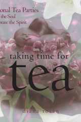 Taking Time for Tea 15 Seasonal Tea Parties to Soothe the Soul and Celebrate the Spirit cover image