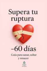 Supera tu ruptura en 60 días - Guía para sanar, soltar y renacer cover image