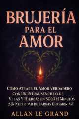 Brujería Para El Amor - Cómo atraer el amor verdadero con un ritual sencillo de velas y hierbas en SOLO 15 minutos, ¡SIN necesidad de largas ceremonias! cover image
