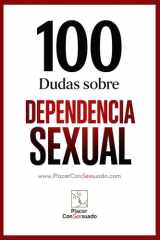 100 Dudas sobre... LA DEPENDENCIA SEXUAL - ¿Deseo o necesidad? Cuando el placer encadena cover image