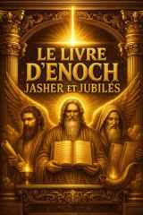 Le Livre d’Énoch, Jasher et Jubilés — Les Trois Écrits Apocryphes Fondamentaux de l’Antiquité Sacrée : Les Manuscrits Originels de la Tradition ... dans une Édition Monumentale (French Edition) cover image