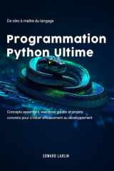 Programmation Python Ultime: De zéro à maître du langage | Concepts essentiels, exercices guidés et projets concrets pour s’initier efficacement au développement. (French Edition) cover image