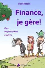 Finance, je gère ! Pour Professionnels motivés (French Edition) cover image