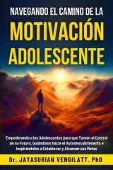 Navegando El Camino de la Motivación Adolescente - Guiando a los Adolescentes hacia el Autodescubrimiento y el Éxito cover image