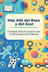 Más Allá del Rosa y del Azul - Consejos Prácticos para una Crianza Neutral al Género cover image