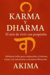 Karma y Dharma - El arte de vivir con propósito: Sabiduría india para comprender el destino, actuar con conciencia y encontrar liberación cover image