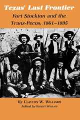 Texas' Last Frontier Fort Stockton and the Trans-Pecos, 1861-1895 cover image