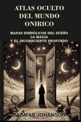 Atlas Oculto del Mundo Onírico - Mapas simbólicos del sueño, la magia y el inconsciente profundo. cover image
