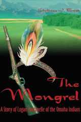 The Mongrel A Story of Logan Fontenelle of the Omaha Indians cover image