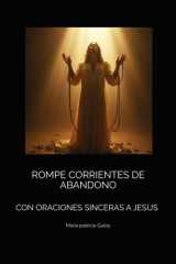 Rompe Corrientes de Abandono - Con Oraciones Sinceras a Jesus cover image